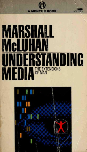 Understanding Media: The Extension of Man